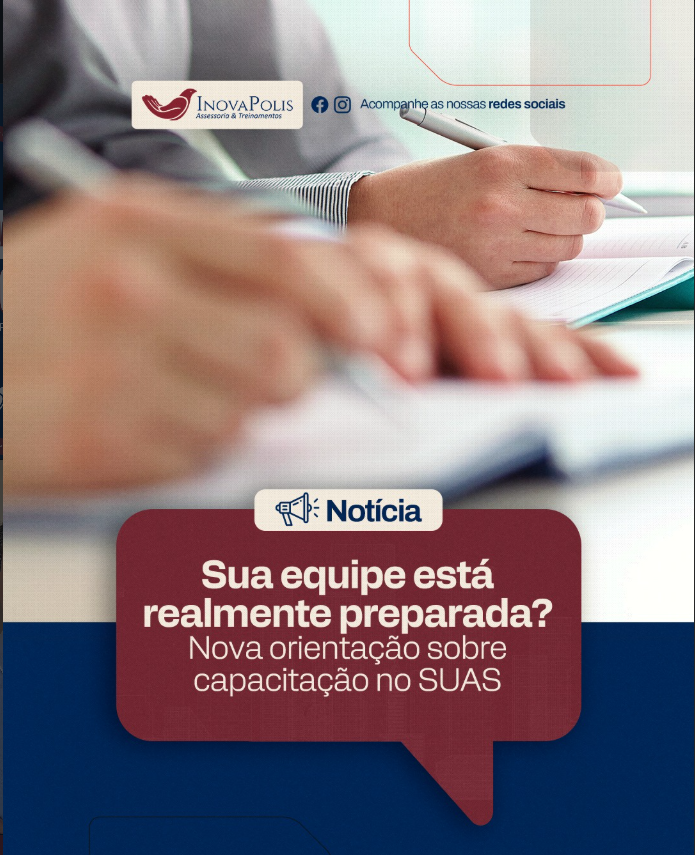 Publicada, no Blog Rede SUAS, Nota Técnica 15/2025, que fala sobre o Levantamento de Necessidades de Capacitação no contexto da Política Nacional de Educação Permanente do SUAS (PNEP-SUAS).
